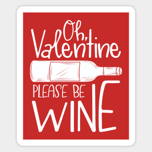 Oh, Valentine Please Be Wine Magnet